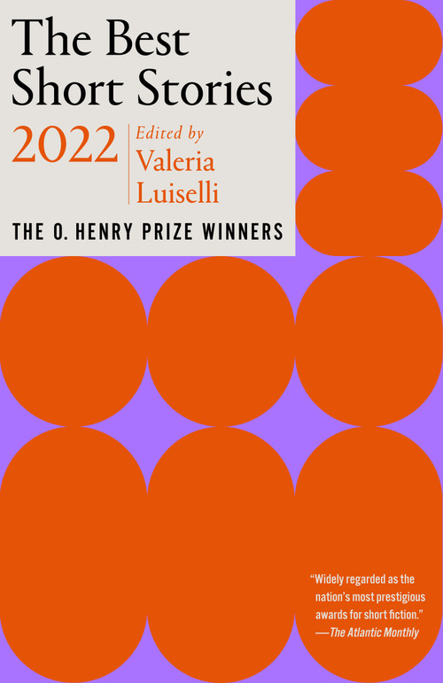 The Best Short Stories 2022 (The O. Henry Prize Winners) by Valeria Luiselli, Jenny Minton Quigley, 9780593467541