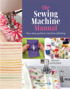 Sewing Machine Manual, The (Your easy guide to machine stitching) by Wendy Gardiner, 9781800920217