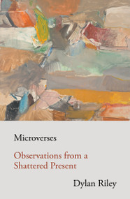 Microverses (Observations from a Shattered Present) by Dylan Riley, 9781839768408