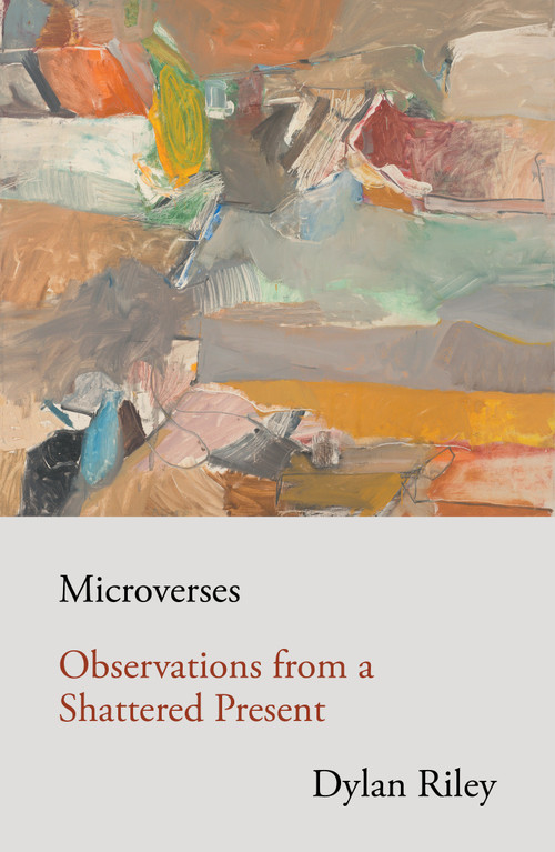 Microverses (Observations from a Shattered Present) by Dylan Riley, 9781839768408