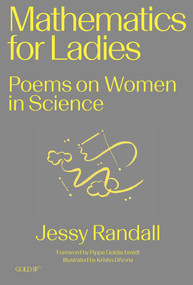 Mathematics for Ladies (Poems on Women in Science) by Jessy Randall, Pippa Goldschmidt, Kristin DiVona, 9781913380489