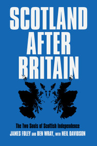 Scotland After Britain by Neil Davidson, James Foley, Ben Wray, 9781788735810