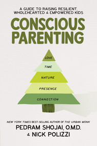 Conscious Parenting (A Guide to Raising Resilient, Wholehearted & Empowered Kids) - 9781401969974 by Pedram Shojai, OMD, Nick Polizzi, 9781401969974