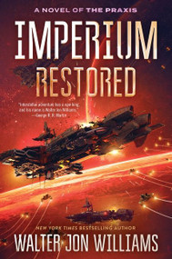 Imperium Restored (A Novel of the Praxis) by Walter Jon Williams, 9780062467058