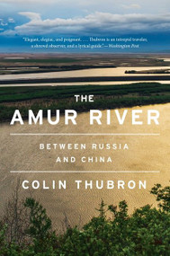 The Amur River (Between Russia and China) - 9780063099692 by Colin Thubron, 9780063099692