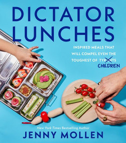 Dictator Lunches (Inspired Meals That Will Compel Even the Toughest of (Tyrants) Children) by Jenny Mollen, 9780063242647