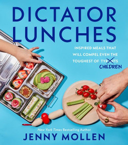 Dictator Lunches (Inspired Meals That Will Compel Even the Toughest of (Tyrants) Children) by Jenny Mollen, 9780063242647
