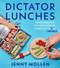 Dictator Lunches (Inspired Meals That Will Compel Even the Toughest of (Tyrants) Children) by Jenny Mollen, 9780063242647