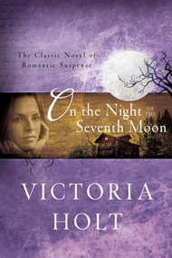 On the Night of the Seventh Moon (The Classic Novel of Romantic Suspense) by Victoria Holt, 9780312384319