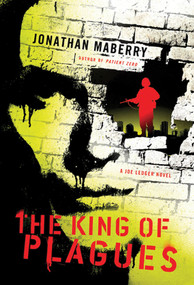 The King of Plagues (A Joe Ledger Novel) by Jonathan Maberry, 9780312382506