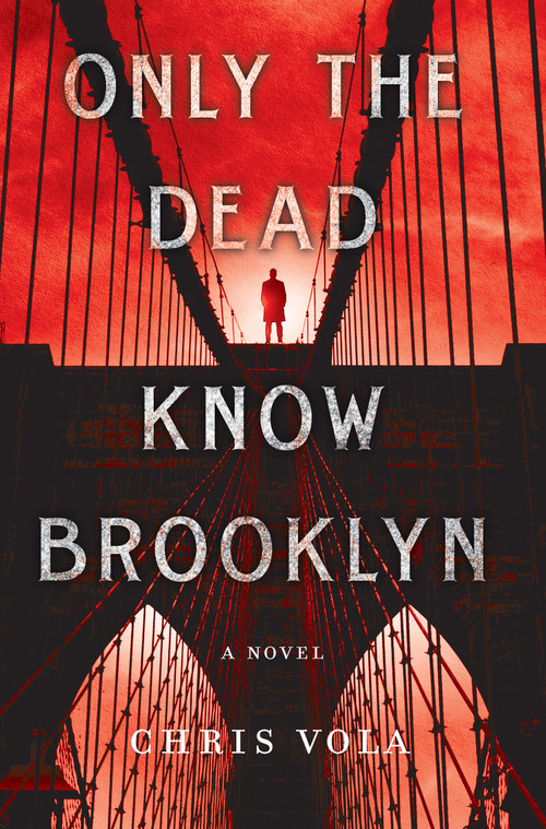 Only the Dead Know Brooklyn (A Novel) by Chris Vola, 9781250079077