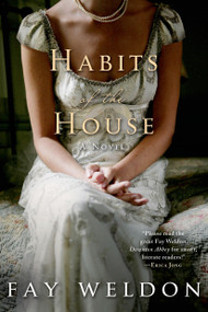 Habits of the House (A Novel) by Fay Weldon, 9781250042903