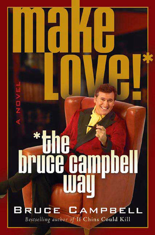 Make Love the Bruce Campbell Way (A Novel) by Bruce Campbell, 9780312312619