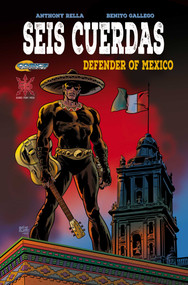 Seis Cuerdas (Defender of Mexico) by Anthony Rella, Benito Gallego, 9781954412200