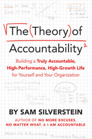The Theory of Accountability (Building a Truly Accountable, High-Performance, High-Growth Life for Yourself and Your Organization) by Sam Silverstein, 9781640952751