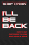 I'll Be Back (How to Get Customers to Come Back Again & Again) by Shep Hyken, 9781640953017