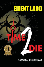 Time 2 Die (A Codi Sanders Thriller) by Brent Ladd, 9781631958489