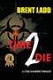 Time 2 Die (A Codi Sanders Thriller) by Brent Ladd, 9781631958489