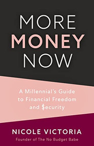 More Money Now (A Millennial's Guide to Financial Freedom and Security (Budgeting Book)) by Nicole Victoria, 9781642509489