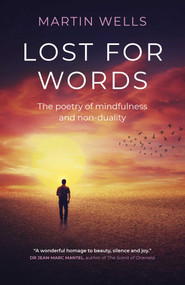 Lost for Words (The Poetry of Mindfulness and Non-duality) by Martin Wells, 9781785359316