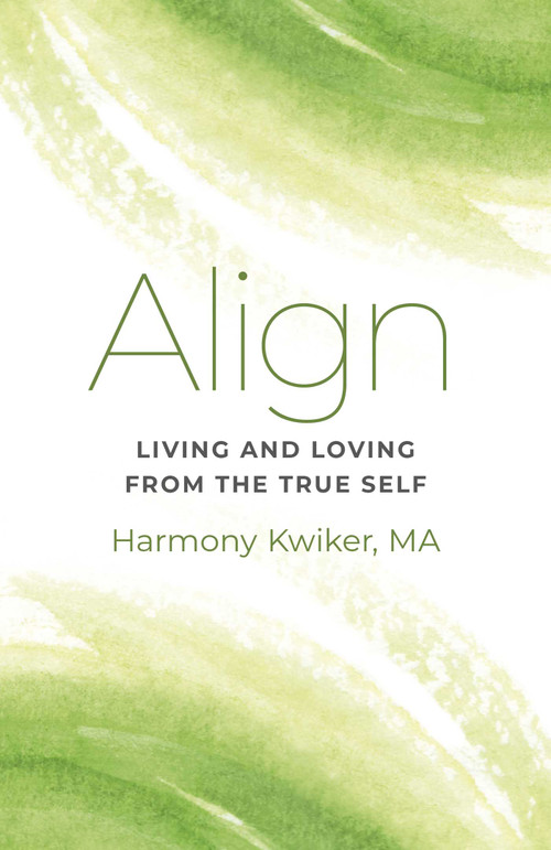 Align: Living and Loving from the True Self by Harmony Kwiker, 9781803410586