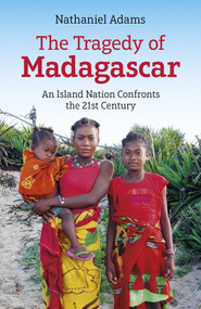 Tragedy of Madagascar (An Island Nation Confronts the 21st Century) by Nathaniel Adams, 9781789048742