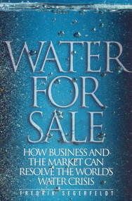 Water for Sale (How Business and the Market Can Resolve the World's Water Crisis) by Fedrik Segerfeldt, 9781930865761