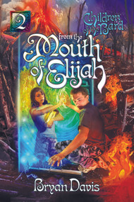 From The Mouth Of Elijah (Children Of The Bard V2) by Bryan Davis, 9781946253729