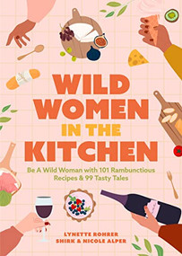 Wild Women in the Kitchen (Be a Wild Woman with 101 Rambunctious Recipes & 99 Tasty Tales (Funny Cookbook)) - 9781642509540 by Nicole Alper, Lynette Rohrer Shirk, Autumn Stephens, 9781642509540