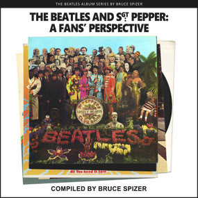 The Beatles And Sgt Pepper, A Fan's Perspective by Bruce Spizer, 9781637610022