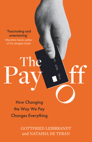 The Pay Off (How Changing the Way We Pay Changes Everything) by Natasha de Teran, Gottfried Leibbrandt, 9781783966417