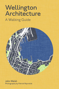 Wellington Architecture (A walking guide) by John Walsh, Patrick Reynolds, 9781991151100