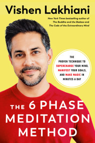 The 6 Phase Meditation Method (The Proven Technique to Supercharge Your Mind, Manifest Your Goals, and Make Magic in Minutes a Day) by Vishen Lakhiani, 9780593234648