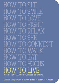 How to Live (The Essential Mindfulness Journal) by Thich Nhat Hanh, Jason DeAntonis, 9781952692307