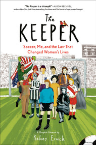 The Keeper (Soccer, Me, and the Law That Changed Women's Lives) by Kelcey Ervick, 9780593539187