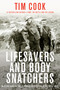 Lifesavers and Body Snatchers (Medical Care and the Struggle for Survival in the Great War) by Tim Cook, 9780735242319