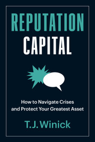 Reputation Capital (How to Navigate Crises and Protect your Greatest Asset) by T.J. Winick, 9781523001842