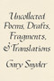 Uncollected Poems, Drafts, Fragments, and Translations by Gary Snyder, 9781640095779