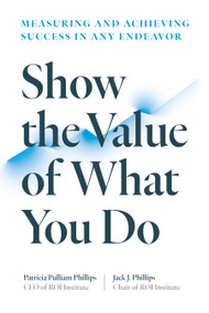 Show the Value of What You Do (Measuring and Achieving Success in Any Endeavor) by Patricia Pulliam Phillips, Jack J. Phillips, 9781523002276