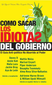 Como sacar los idiotas del gobierno (How to Get Stupid White Men Out of Office, Spanish-Language Edition) by William Upski Wimsatt, adrienne maree brown, Héctor A. Ceballos, Marisol Enyart, 9781932360660