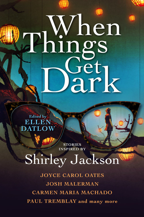 When Things Get Dark by Ellen Datlow, Joyce Carol Oates, Josh Malerman, Carmen Maria Machado, Paul Tremblay, Stephen Graham Jones, Karen Heuler, Elizabeth Hand, Benjamin Percy, John Langan, M. Rickert, Richard Kadrey, Seana McGuire, Genevieve Valentine, Jeffery Ford, 9781789097177