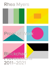Proof of Work (Blockchain Provocations 20112021) by Rhea Myers, 9781915103048