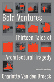 Bold Ventures (Thirteen Tales of Architectural Tragedy) by Charlotte Van den Broeck, David McKay, 9781635423174