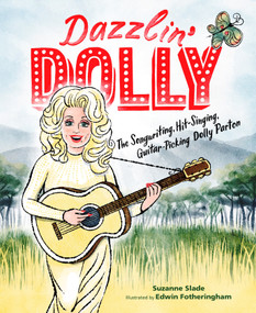 Dazzlin' Dolly (The Songwriting, Hit-Singing, Guitar-Picking Dolly Parton) by Suzanne Slade, Edwin Fotheringham, 9781635928419