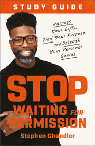 Stop Waiting for Permission Study Guide (Harness Your Gifts, Find Your Purpose, and Unleash Your Personal Genius) by Stephen Chandler, 9780593194263