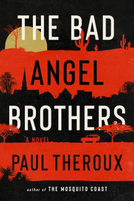 The Bad Angel Brothers (A Novel) by Paul Theroux, 9780358716891