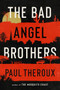 The Bad Angel Brothers (A Novel) by Paul Theroux, 9780358716891