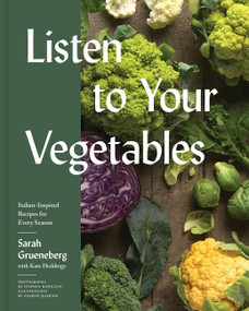 Listen To Your Vegetables (Italian-Inspired Recipes for Every Season) by Sarah Grueneberg, Kate Heddings, 9780358647119