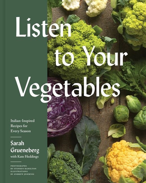 Listen To Your Vegetables (Italian-Inspired Recipes for Every Season) by Sarah Grueneberg, Kate Heddings, 9780358647119