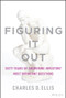 Figuring It Out (Sixty Years of Answering Investors' Most Important Questions) by Charles D. Ellis, 9781119898955